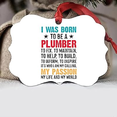 I Was Born To Be A Plumber To Fix To Maintain To Help To Build To Inform To Inspire Aluminum Ornament