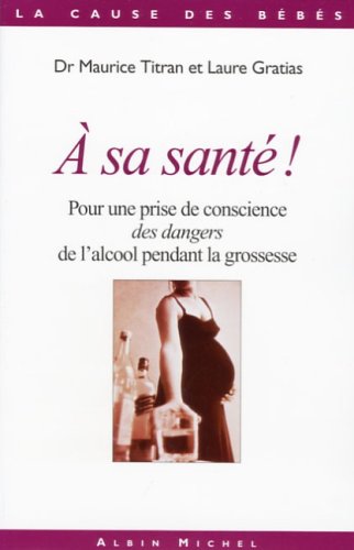 Télécharger A sa santé !: Pour une prise de conscience des dangers de l'alcool pendant la grossesse livre En ligne