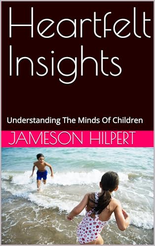 Heartfelt Insights : Understanding The Minds Of Children