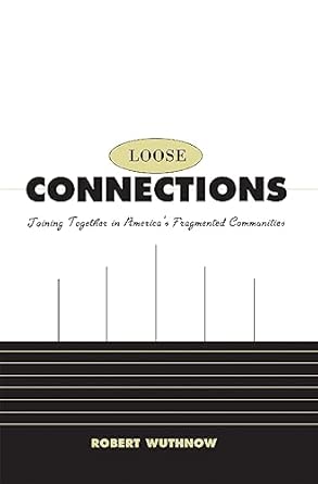 Loose Connections: Joining Together in America’s Fragmented Communities