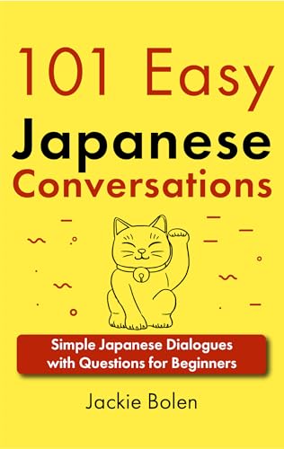 101 Easy Japanese Conversations: Simple Japanese Dialogues with Questions for Beginners (Learn...