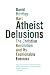 Atheist Delusions: The Christian Revolution and Its Fashinable Enemies: The Christian Revolution and Its Fashionable Enemies