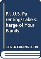 P.L.U.S. Parenting/Take Charge of Your Family 0385189842 Book Cover