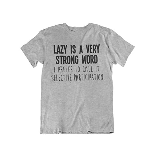 Lazy is A Very Strong Word