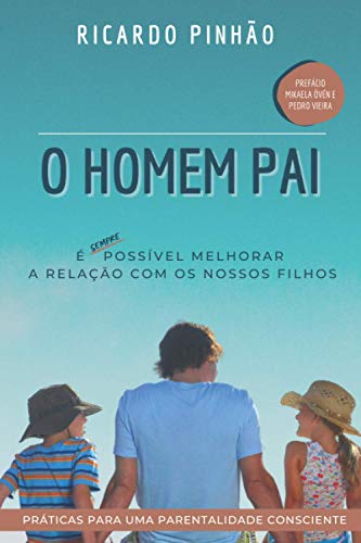 O Homem Pai: Práticas para uma parentalidade consciente
