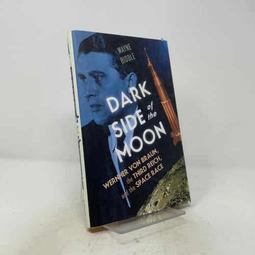 Dark Side of the Moon: Wernher von Braun, the Third Reich, and the Space Race
