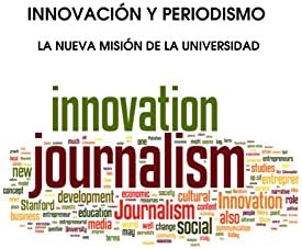 INNOVACIÓN Y PERIODISMO: LA NUEVA MISIÓN DE LA UNIVERSIDAD
