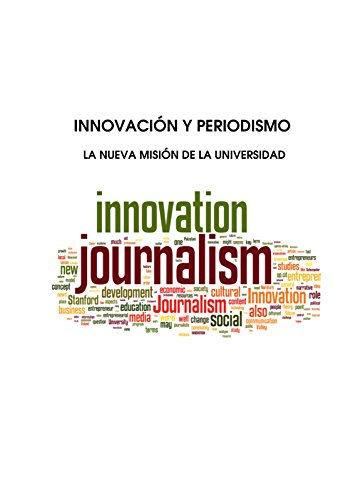 INNOVACIÓN Y PERIODISMO: LA NUEVA MISIÓN DE LA UNIVERSIDAD (Spanish Edition)