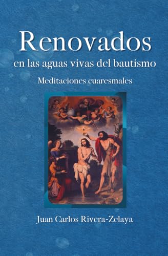 Renovados en las aguas del bautismo: Meditaciones cuaresmales