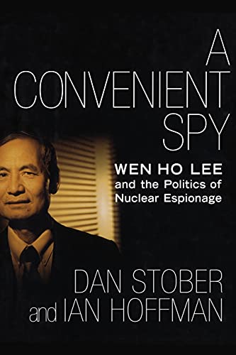 A Convenient Spy: Wen Ho Lee and the Politics of Nuclear Espionage