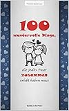  Bucket List für Paare: 100 wundervolle Dinge, die jedes Paar zusammen erlebt haben muss  Mit inspirierenden Texten für gemeinsame Abenteuer