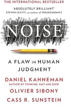 Noise: The new book from the authors of ‘Thinking, Fast and Slow’ and ‘Nudge’