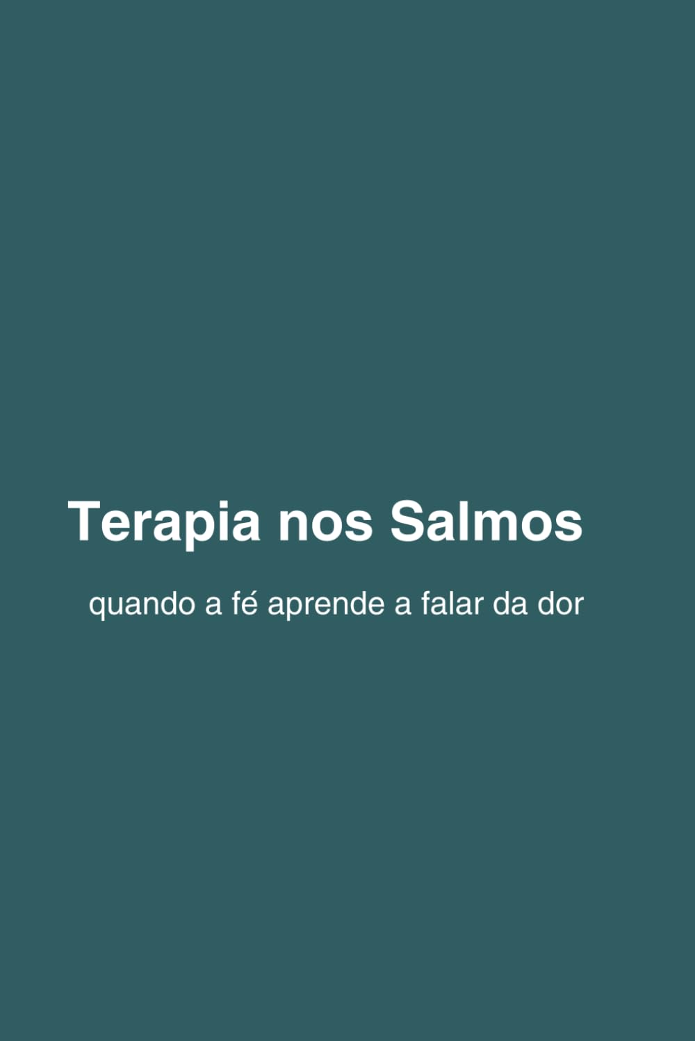 Terapia nos Salmos quando a fé aprende a falar da dor