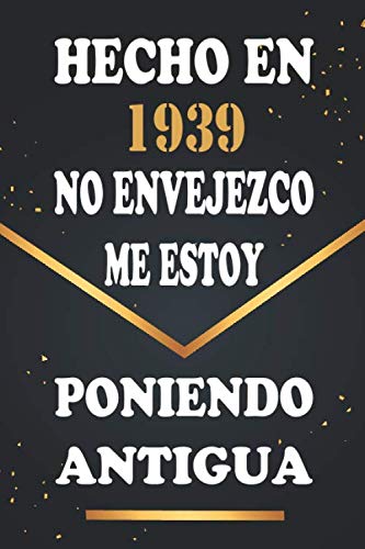 Hecho En 1939 No Envejezco Me Estoy Poniendo Antigua: Libro de visitas de 81 años, cuaderno, 120 páginas de felicitaciones, idea de regalo, regalo de 81 aniversario para pareja, niño, mujer, hombre