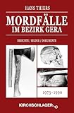 thierry burkart  Mordfälle im Bezirk Gera: Berichte / Bilder / Dokumente