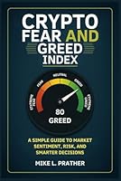 Crypto Fear and Greed Index: A Simple Guide to Market Sentiment, Risk, and Smarter Decisions B0G3H28GPT Book Cover