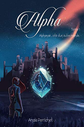 Télécharger Alpha: Tome 1 : Alphanaë, cité d'un autre monde Livre eBook France