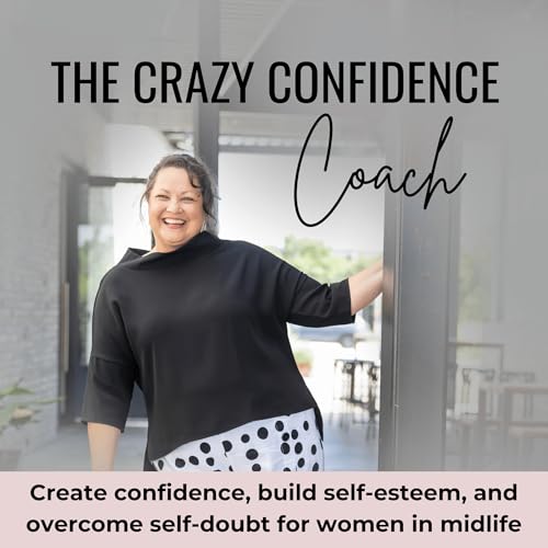 The Crazy Confidence Coach - Gain Confidence, Build Self-Esteem, and Overcome Self-Doubt Podcast Por Heather Edwards - Master