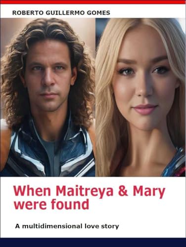 When Maitreya & Mary were found: A multidimensional love story (Spanish Edition)