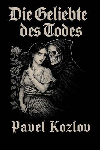 Die Geliebte des Todes: Sie verliebte sich in den Tod – Romance Gothic Love Story