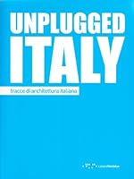 Unplugged Italy. Tracce di architettura italiana. Ediz. italiana e inglese 8862420226 Book Cover