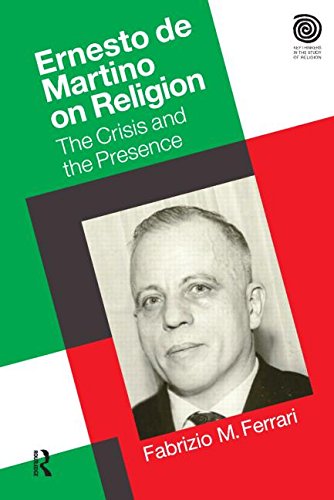 Ernesto De Martino on Religion: The Crisis and the Presence (Key Thinkers in the Study of Religion)