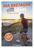 Ma Bretagne en 120 bonnes idées