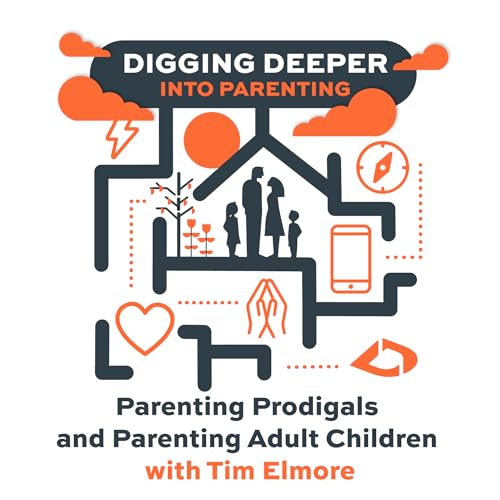 Parenting Prodigals and Parenting Adult Children