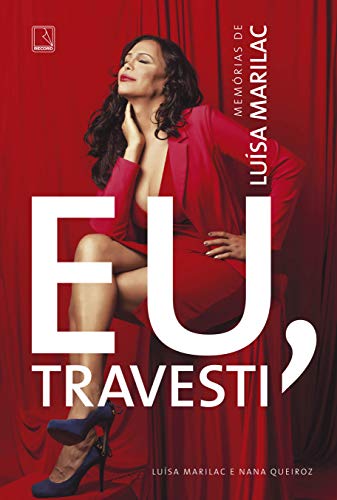 Eu, travesti: Memórias de Luísa Marilac