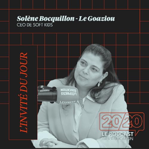 『#36 - Il faut valoriser l'apprentissage plus que le résultat ! Solenne Bocquillon - Le Goaziou, CEO de SOFT KIDS』のカバーアート
