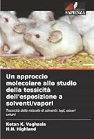 Un approccio molecolare allo studio della tossicità dell'esposizione a solventi/vapori (Italian Edition) 6208486807 Book Cover