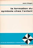 La formation du symbole chez l'enfant. Imitation, jeu et rˆve. Image et repr‚sentation. Editions Delachaux et Niestl‚. Actualit‚s p‚dagogiques et psychologiques. 1970. (P‚dagogie, Psychologie)