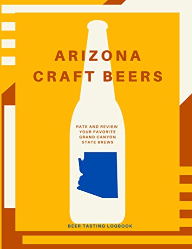 Arizona Craft Beers Beer Tasting Logbook: Rate and Review Your Favorite Grand Canyon State Brews (Drink Around the USA) Paperback – 27 Jan. 2021
