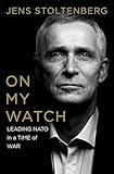 On My Watch: Leading NATO in a Time of War
