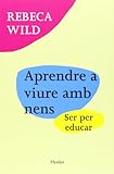 rebeca wild libros gratis  Aprendre a viure amb nens: Ser per educar