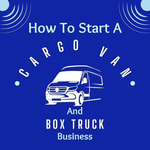 How to Start a Cargo Van and Box Truck Business cover art