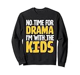 No Time for Drama im with the Kids Nanny Sweatshirt