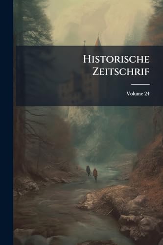 Historische Zeitschrif; Volume 24 (German Edition)