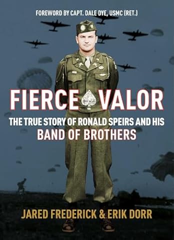 Fierce Valor: The True Story of Ronald Speirs and his Band of Brothers