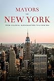 Mayors of New York - From Colonial Burgomasters to a New Era