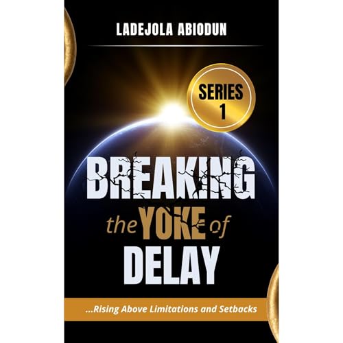 Breaking the Yoke of Delay: Rising Above Limitations and Setbacks Audiolibro Por Ladejola Abiodun arte de portada