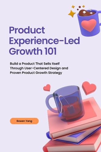 Bild: Product Experience-Led Growth 101: Build a Product That Sells Itself Through User-Centered Design and Proven Product Growth Strategy f�r 16,76 EUR bei amazon.de