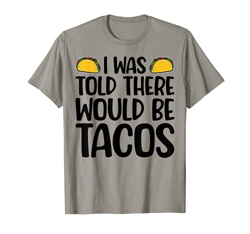 Me dijeron que habría tacos fiesta comida divertida Camiseta
