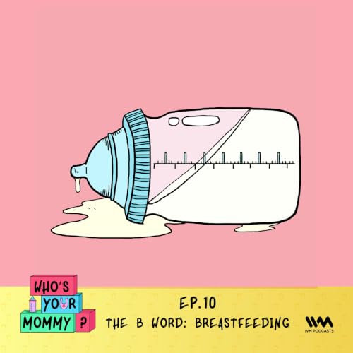 Ep. 10: The B Word: Breastfeeding