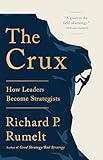 The Crux: How Leaders Become Strategists
