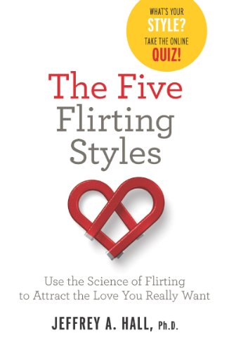 The Five Flirting Styles Use The Science Of Flirting To Attract The Love You Really Want Kindle Edition By Hall Jeffrey Health Fitness Dieting Kindle Ebooks Amazon Com