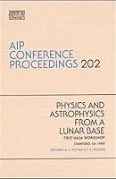 Physics and Astrophysics from a Lunar Base (AIP Conference Proceedings) 0883186462 Book Cover