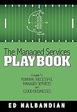 The Managed Services Playbook: A Guide to Running Successful Managed Services and Cloud Businesses