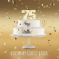 Happy 75th Birthday: Birthday Party Guest Book with 110 Pages - Gold Edition 1794463755 Book Cover