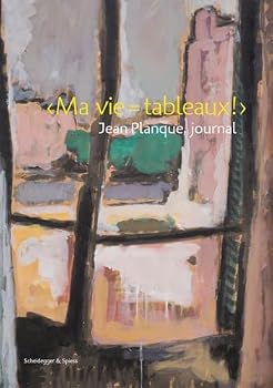 Jean Planque Ma vie = tableaux! Journal /franCais